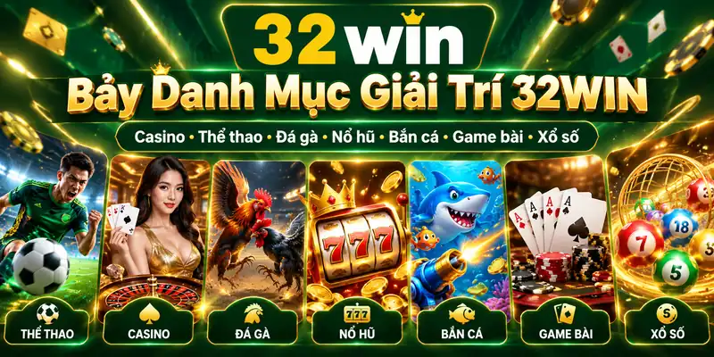 Bảy danh mục trò chơi trên trang chủ 32WIN.
